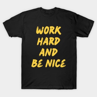 Work Hard and Be Nice T-Shirt